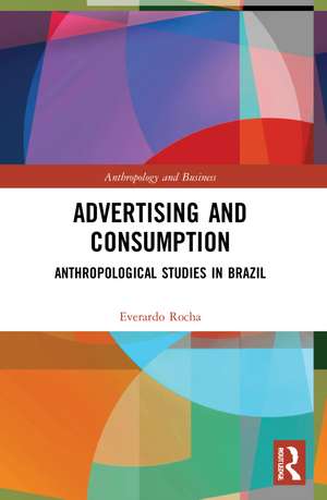 Advertising and Consumption: Anthropological Studies in Brazil de Everardo Rocha