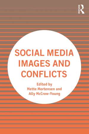 Social Media Images and Conflicts de Mette Mortensen