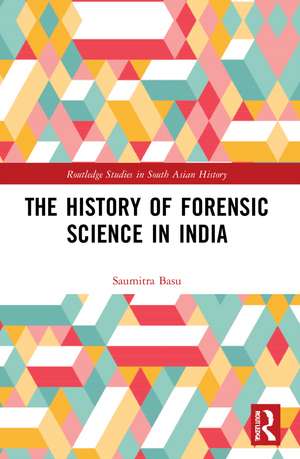 The History of Forensic Science in India de Saumitra Basu