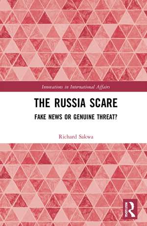 The Russia Scare: Fake News and Genuine Threat de Richard Sakwa