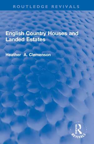 English Country Houses and Landed Estates de Heather Clemenson