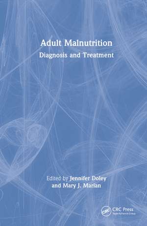 Adult Malnutrition: Diagnosis and Treatment de Jennifer Doley