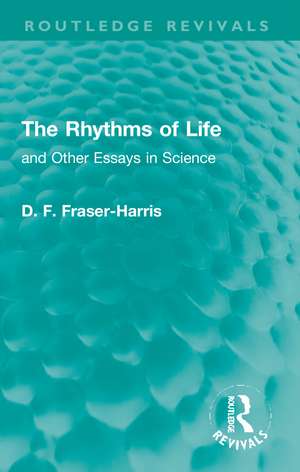 The Rhythms of Life: and Other Essays in Science de D. F. Fraser-Harris