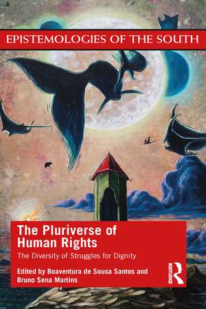 The Pluriverse of Human Rights: The Diversity of Struggles for Dignity: The Diversity of Struggles for Dignity de Boaventura De Sousa Santos