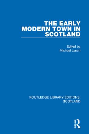 The Early Modern Town in Scotland de Michael Lynch