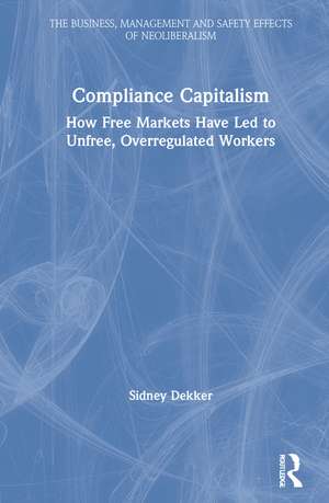 Compliance Capitalism: How Free Markets Have Led to Unfree, Overregulated Workers de Sidney Dekker