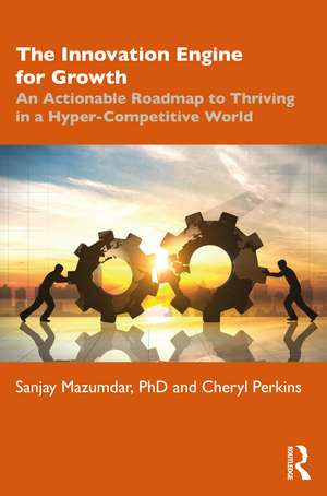 The Innovation Engine for Growth: An Actionable Roadmap to Thriving in a Hyper-Competitive World de Sanjay Mazumdar