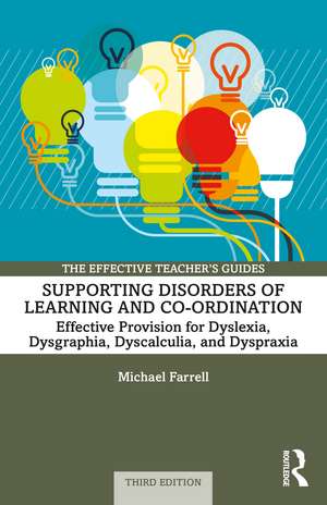 Supporting Disorders of Learning and Co-ordination: Effective Provision for Dyslexia, Dysgraphia, Dyscalculia, and Dyspraxia de Michael Farrell