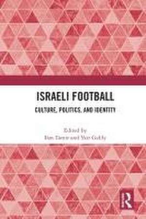 Israeli Football: Culture, Politics, and Identity de Ilan Tamir