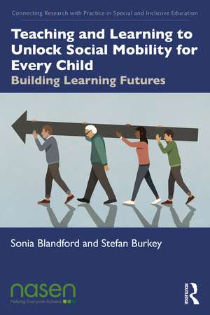 Teaching and Learning to Unlock Social Mobility for Every Child: Building Learning Futures de Sonia Blandford