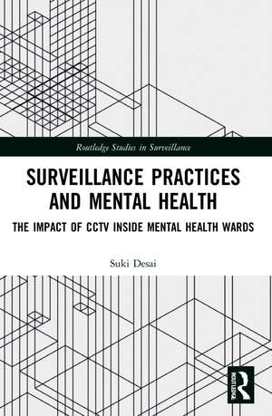 Surveillance Practices and Mental Health: The Impact of CCTV Inside Mental Health Wards de Suki Desai