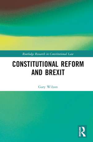 Constitutional Reform and Brexit de Gary Wilson