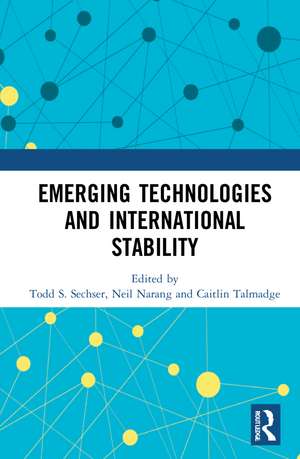 Emerging Technologies and International Stability de Todd S. Sechser