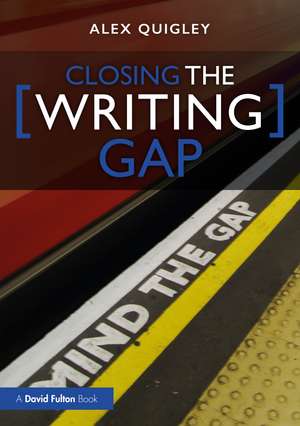 Closing the Writing Gap de Alex Quigley