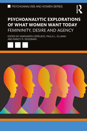 Psychoanalytic Explorations of What Women Want Today: Femininity, Desire and Agency de Margarita Cereijido