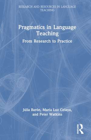 Pragmatics in Language Teaching: From Research to Practice de Júlia Barón