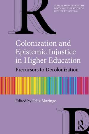 Colonization and Epistemic Injustice in Higher Education: Precursors to Decolonization de Felix Maringe