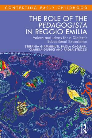 The Role of the Pedagogista in Reggio Emilia: Voices and Ideas for a Dialectic Educational Experience de Stefania Giamminuti