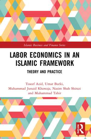 Labor Economics in an Islamic Framework: Theory and Practice de Toseef Azid