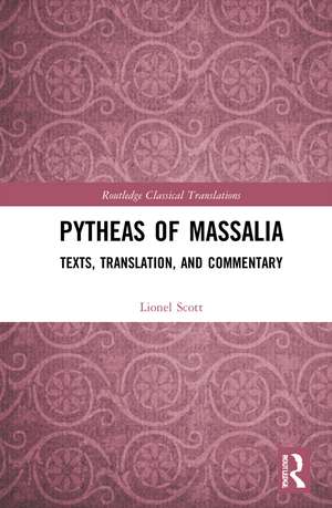 Pytheas of Massalia: Texts, Translation, and Commentary de Lionel Scott