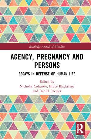 Agency, Pregnancy and Persons: Essays in Defense of Human Life de Nicholas Colgrove