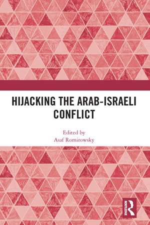 Hijacking the Arab-Israeli Conflict de Asaf Romirowsky