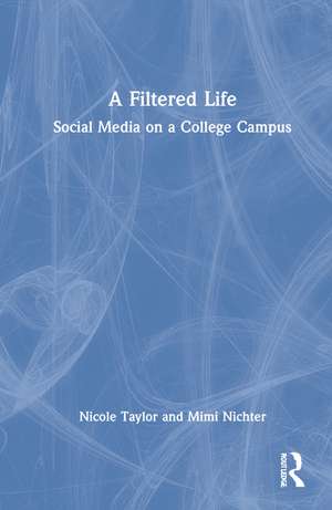 A Filtered Life: Social Media on a College Campus de Nicole Taylor