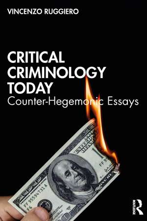 Critical Criminology Today: Counter-Hegemonic Essays de Vincenzo Ruggiero