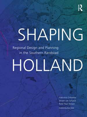 Shaping Holland: Regional Design and Planning in the Southern Randstad de Jeroen van Schaick