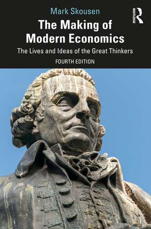 The Making of Modern Economics: The Lives and Ideas of the Great Thinkers de Mark Skousen