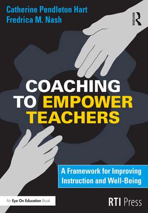 Coaching to Empower Teachers: A Framework for Improving Instruction and Well-Being de Catherine Hart