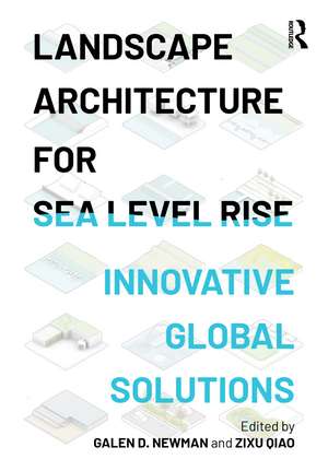 Landscape Architecture for Sea Level Rise: Innovative Global Solutions de Galen D. Newman