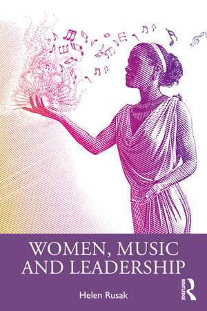 Women, Music and Leadership de Helen Rusak