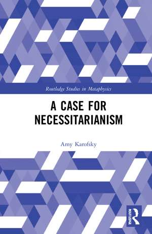 A Case for Necessitarianism de Amy Karofsky