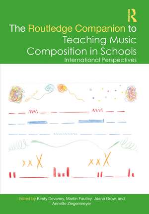 The Routledge Companion to Teaching Music Composition in Schools: International Perspectives de Kirsty Devaney