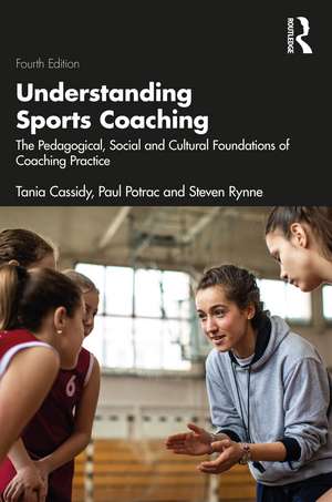 Understanding Sports Coaching: The Pedagogical, Social and Cultural Foundations of Coaching Practice de Tania Cassidy