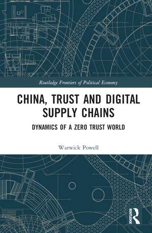 China, Trust and Digital Supply Chains: Dynamics of a Zero Trust World de Warwick Powell