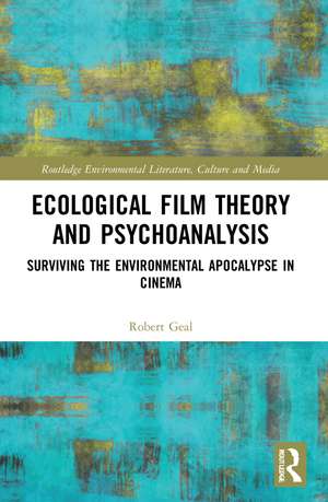 Ecological Film Theory and Psychoanalysis: Surviving the Environmental Apocalypse in Cinema de Robert Geal