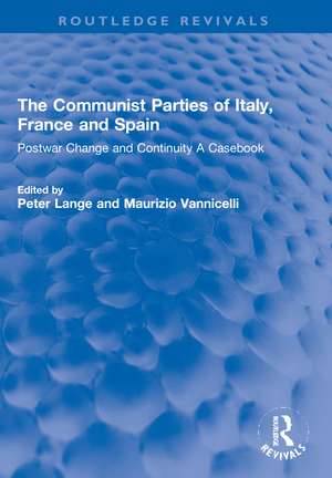 The Communist Parties of Italy, France and Spain: Postwar Change and Continuity A Casebook de Peter Lange