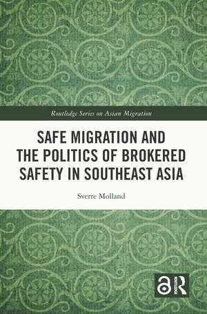 Safe Migration and the Politics of Brokered Safety in Southeast Asia de Sverre Molland