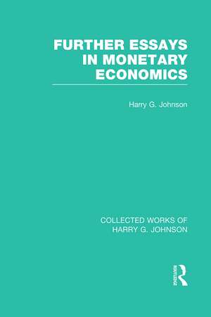 Further Essays in Monetary Economics (Collected Works of Harry Johnson) de Harry Johnson