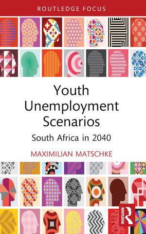 Youth Unemployment Scenarios: South Africa in 2040 de Maximilian Matschke