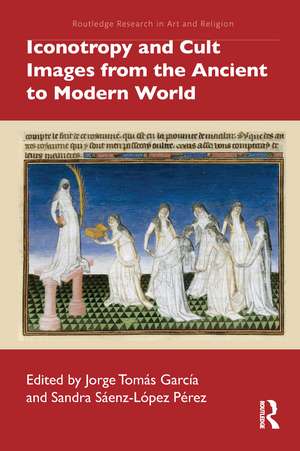 Iconotropy and Cult Images from the Ancient to Modern World de Jorge Tomás García