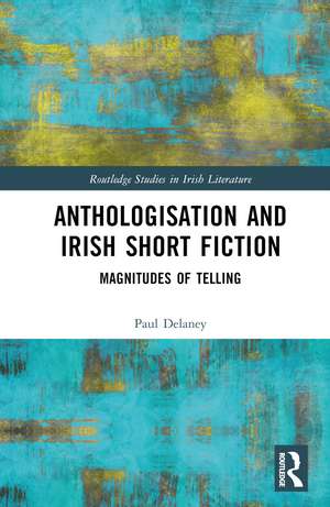 Anthologisation and Irish Short Fiction: Magnitudes of Telling de Paul Delaney