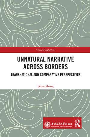 Unnatural Narrative across Borders: Transnational and Comparative Perspectives de Biwu Shang