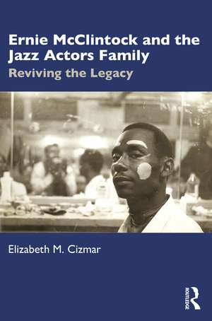 Ernie McClintock and the Jazz Actors Family: Reviving the Legacy de Elizabeth M. Cizmar