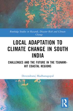 Local Adaptation to Climate Change in South India: Challenges and the Future in the Tsunami-hit Coastal Regions de Devendraraj Madhanagopal