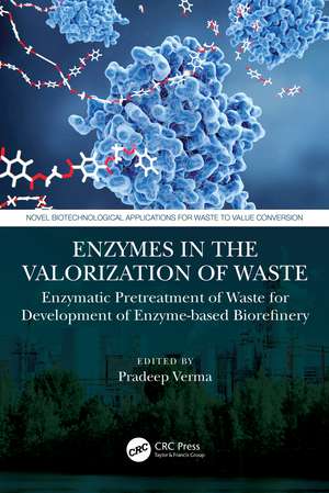 Enzymes in the Valorization of Waste: Enzymatic Pretreatment of Waste for Development of Enzyme-based Biorefinery de Pradeep Verma