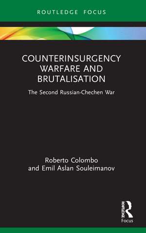 Counterinsurgency Warfare and Brutalisation: The Second Russian-Chechen War de Roberto Colombo