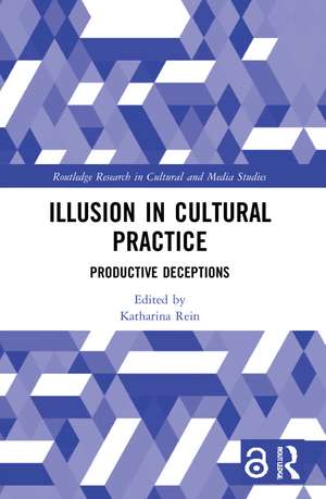 Illusion in Cultural Practice: Productive Deceptions de Katharina Rein